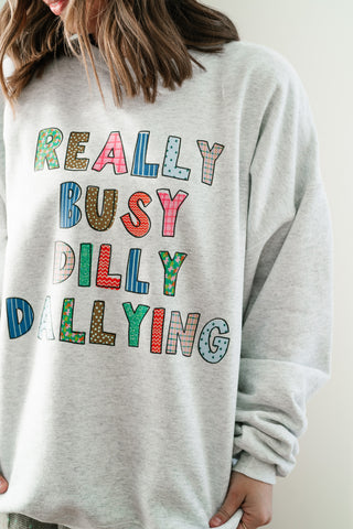 "Really Busy Dilly Dallying" Sweatshirt