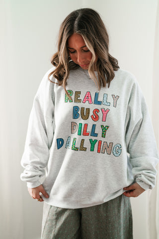 "Really Busy Dilly Dallying" Sweatshirt