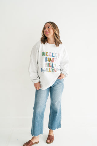 "Really Busy Dilly Dallying" Sweatshirt