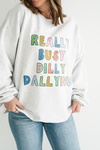 "Really Busy Dilly Dallying" Sweatshirt